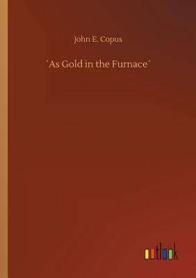 ´As Gold in the Furnace´ by Copus, John E.