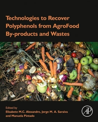 Technologies to Recover Polyphenols from Agrofood By-Products and Wastes by Alexandre, Elisabete M. C.