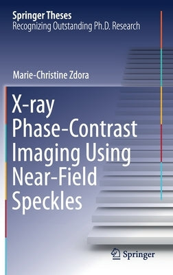 X-Ray Phase-Contrast Imaging Using Near-Field Speckles by Zdora, Marie-Christine