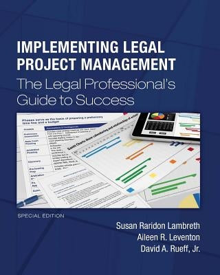 Implementing Legal Project Management: The Legal Professional's Guide to Success - Special Edition by Leventon, Aileen R.
