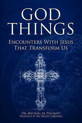 God Things: Encounters with Jesus That Transform Us by Palompo, Michael M.