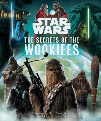 Star Wars: The Secrets of the Wookiees by Sumerak, Marc