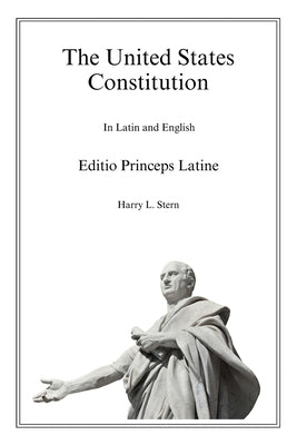 The United States Constitution - Editio Princeps Latine by Stern, Harry L.