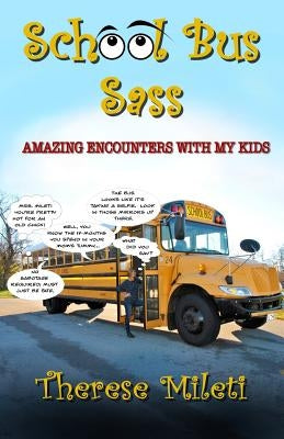School Bus Sass: Amazing Encounters with My Kids by Mileti, Therese
