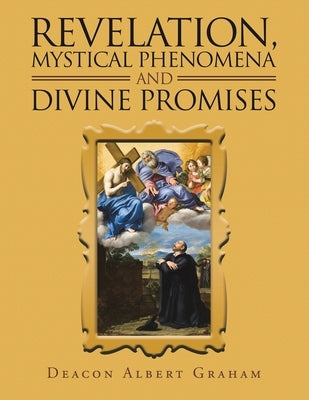 Revelation, Mystical Phenomena and Divine Promises by Graham, Deacon Albert