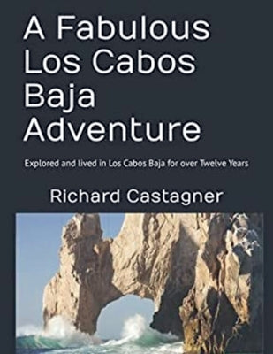 A Fabulous Los Cabos Baja Adventure by Castagner, Richard