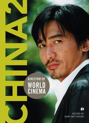 Directory of World Cinema: China 2 by Bettinson, Gary