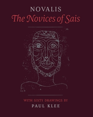 The Novices of Sais: With Sixty Drawings by Paul Klee by Novalis