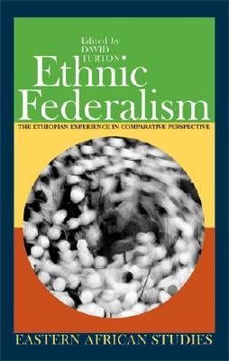 Ethnic Federalism: The Ethiopian Experience in Comparative Perspective by Turton, David
