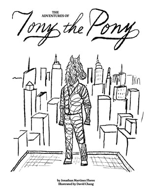 The Adventures of Tony the Pony: A heartwarming story about Tony, a little pony who discovers that being unique is his greatest strength. by Chang, David