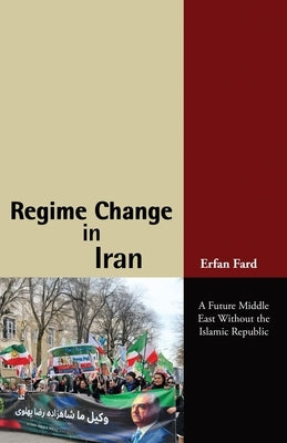 Regime Change in Iran by Fard, Erfan