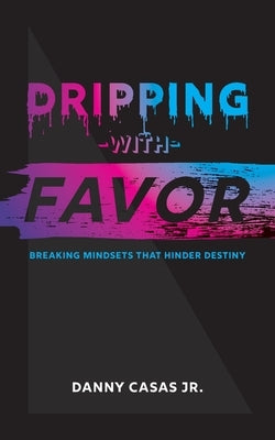 Dripping with Favor by Casas, Danny