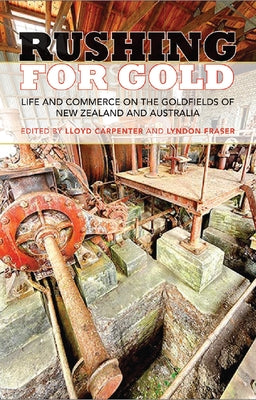 Rushing for Gold: Life and Commerce on the Goldfields of New Zealand and Australia by Carpenter, Lloyd