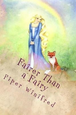 Fairer Than a Fairy: A Hero Princess Tale by Winifred, Piper