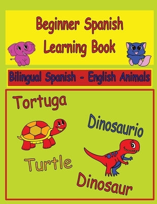 Beginner Spanish Learning Book: Bilingual Spanish-English Animal Picture Book for Kids, 8.5x11 by Lillymercedes