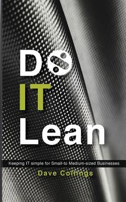 Do IT Lean: Keeping IT simple for Small- to Medium-sized Businesses by Collings, Dave C.