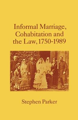 Informal Marriage, Cohabitation and the Law 1750-1989 by Parker, Stephen