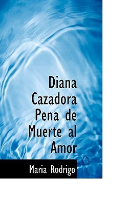 Diana Cazadora Pena de Muerte Al Amor by Rodrigo, Maria
