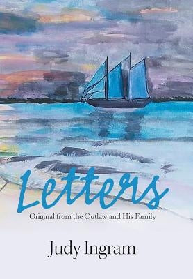 Letters: Original from the Outlaw and His Family by Ingram, Judy