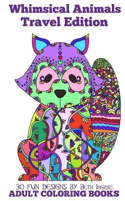 Adult Coloring Books: Whimsical Animals Travel Edition by Ingrias, Beth