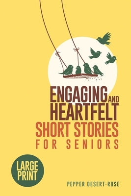 Engaging and Heartfelt Short Stories for Seniors: Large Print Timeless and Meaningful Tales for the Golden Years - With Fun Puzzles to Keep Your Mind by Desert-Rose, Pepper