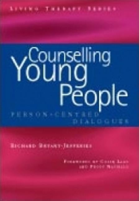 Counselling Young People: Person-Centered Dialogues by Bryant-Jefferies, Richard