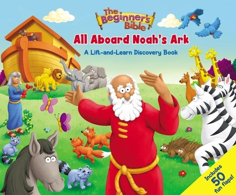 The Beginner's Bible: All Aboard Noah's Ark: A Lift-And-Learn Discovery Book by The Beginner's Bible