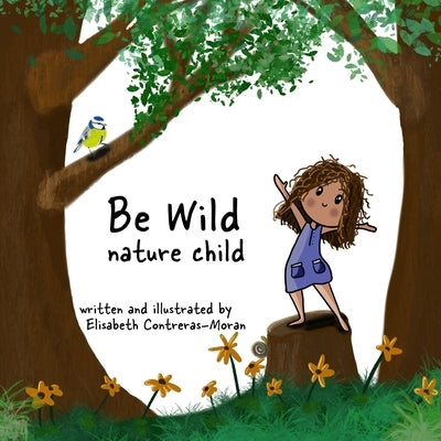 Be Wild: nature child by Contreras-Moran, Elisabeth