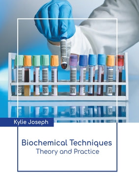 Biochemical Techniques: Theory and Practice by Joseph, Kylie