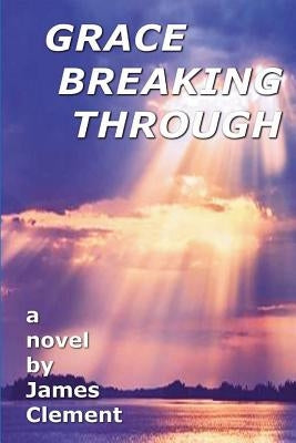 Grace Breaking Through by Clement, James