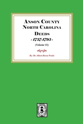 Anson County, North Carolina Deeds, 1757-1795. (Volume #1) by Pruitt, Albert Bruce
