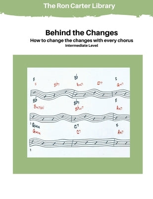 Behind the Changes: How to Change the Changes with Every Chorus by Carter, Ron`