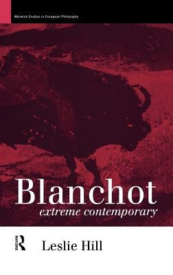 Blanchot: Extreme Contemporary by Hill, Leslie