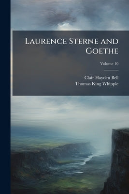 Laurence Sterne and Goethe; Volume 10 by Bell, Clair Hayden
