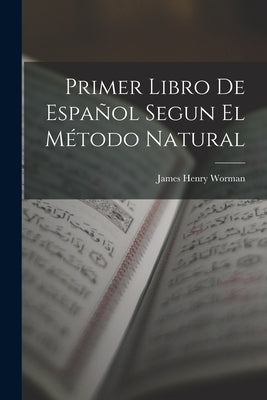 Primer Libro De Español Segun El Método Natural by Worman, James Henry