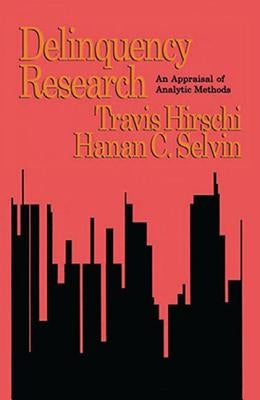 Delinquency Research: An Appraisal of Analytic Methods by Hirschi, Travis