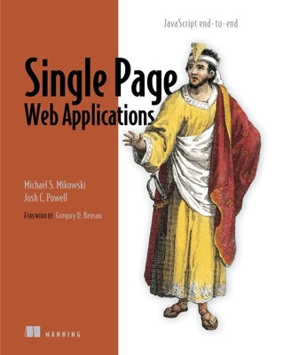 Single Page Web Applications: JavaScript End-To-End by Mikowski, Michael