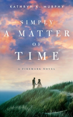 Simply A Matter Of Time by Murphy, Kathryn K.