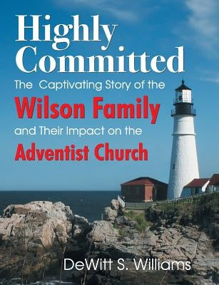 Highly Committed: The Wilson Family Story by Williams, DeWitt S.