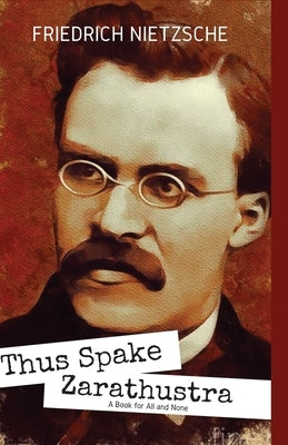 THUS SPAKE ZARATHUSTRA A Book for All and None by Nietzsche, Friedrich