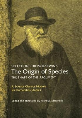 Selections from Darwin's the Origin of Species: The Shape of the Argument by Darwin, Charles