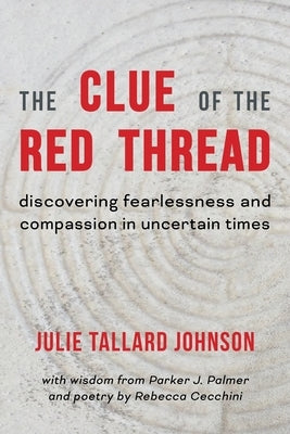 The Clue of the Red Thread: Discovering Fearlessness and Compassion in Uncertain Times by Cecchini, Rebecca
