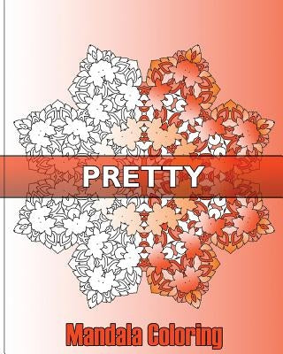 Pretty Mandala Coloring: 50 Designs Drawing, Self-Help Creativity, Art Therapy Relaxation, Coloring For Relax, Enjoy and Color Art for Everyone by Pisano, Ivana
