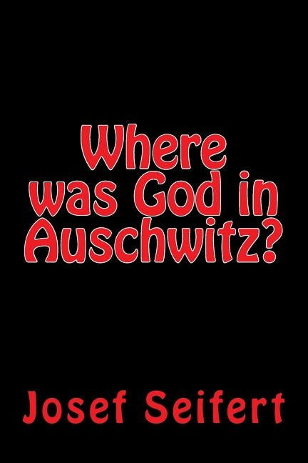 Where was God in Auschwitz? by Seifert, Josef M.