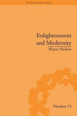 Enlightenment and Modernity: The English Deists and Reform by Hudson, Wayne