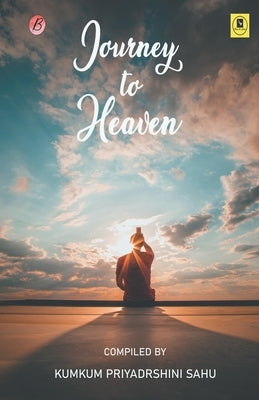 Journey to Heaven by Priyadarshini, Kumkum Sahu