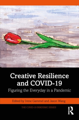 Creative Resilience and Covid-19: Figuring the Everyday in a Pandemic by Gammel, Irene
