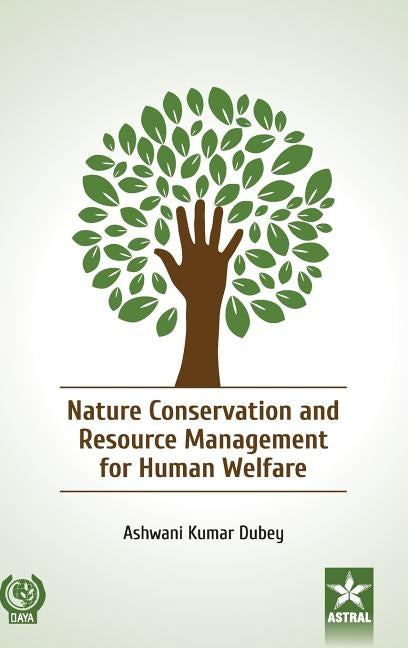 Nature Conservation and Resource Management for Human Welfare by Dubey, Ashwani Kumar