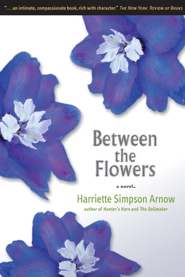 Between the Flowers by Arnow, Harriette Simpson