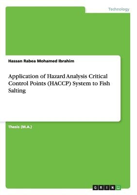 Application of Hazard Analysis Critical Control Points (HACCP) System to Fish Salting by Ibrahim, Hassan Rabea Mohamed